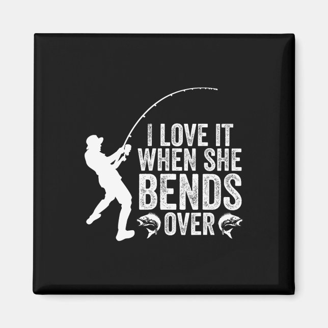 Funny Fishing I Love It When She Bends Over Fisher Magnet (Front)