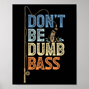 Funny Fishing Jokes Fathers Day Dont Be A Dumb B F Poster