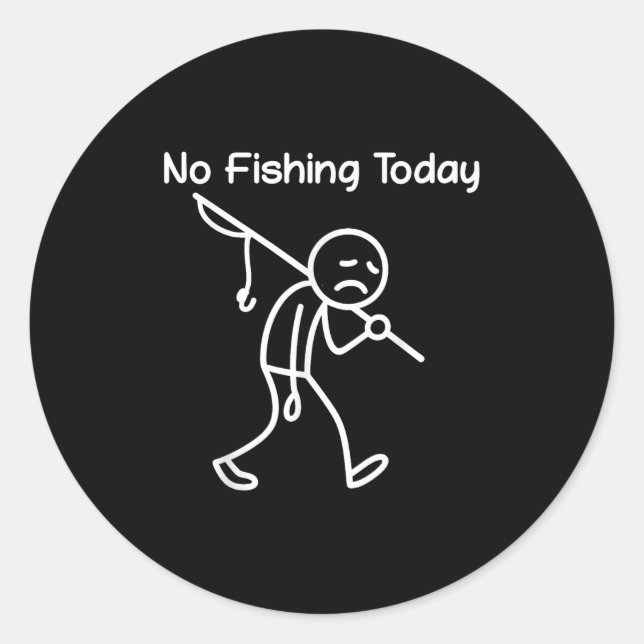 Funny Fishing Lover, No Fishing Today Sad Stick Me Classic Round Sticker (Front)