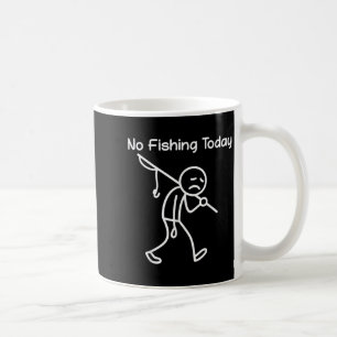 Funny Fishing Lover, No Fishing Today Sad Stick Me Coffee Mug
