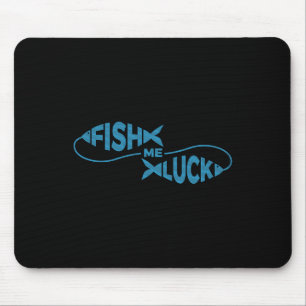 Funny Fishing Luck Fisherman Fish Me Luck  Mouse Pad