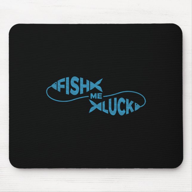 Funny Fishing Luck Fisherman Fish Me Luck  Mouse Pad (Front)