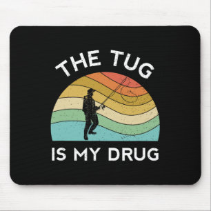 Funny Fishing Men The Tug Is My Drug Women Fisherm Mouse Pad