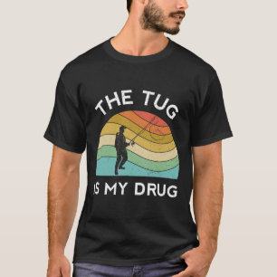 Funny Fishing Men The Tug Is My Drug Women Fisherm T-Shirt
