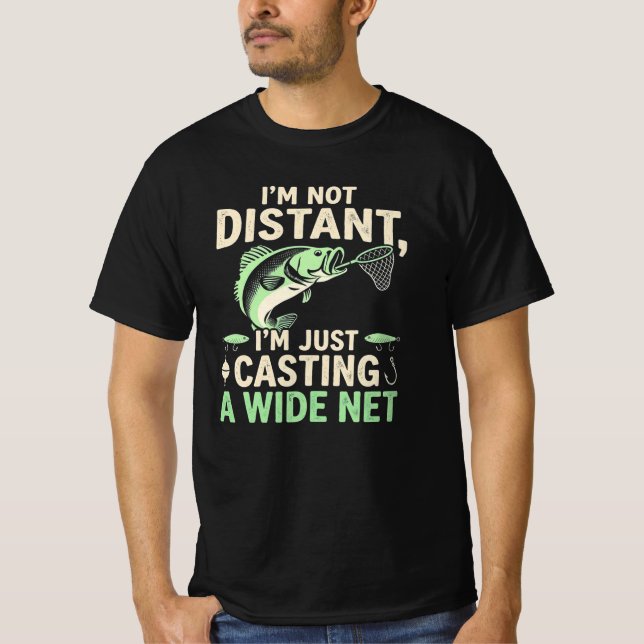 Funny Fishing Pun Im Not Distant Casting A WideNet T-Shirt (Front)