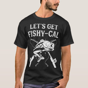 Funny Fishing Pun Lets get FishyCal Fisherman T-Shirt