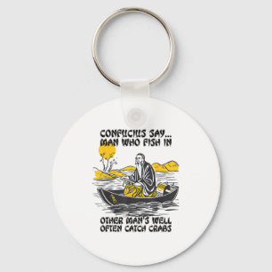 Funny Fishing Quote Confucius Say Fish In Other's  Key Ring