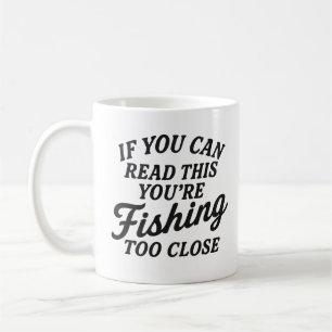 Funny Fishing Quote "If You Can Read This You're F Coffee Mug