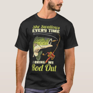 Funny Fishing Quote She Swallows Every Time I Brin T-Shirt