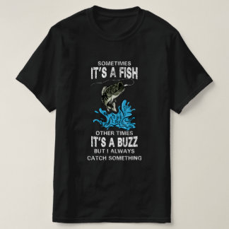 Funny fishing quote, SOMETIMES IT'S A FISH T-Shirt