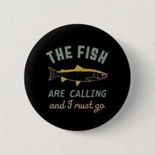 Funny Fishing Quote The Fish Are Calling I Must Go 6 Cm Round Badge