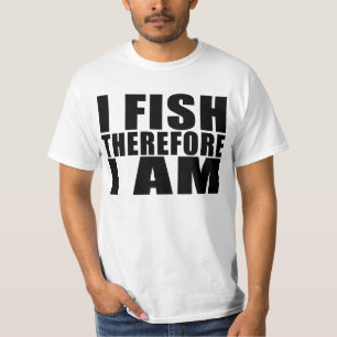 Funny Fishing Quotes Jokes I Fish Therefore I am T-Shirt