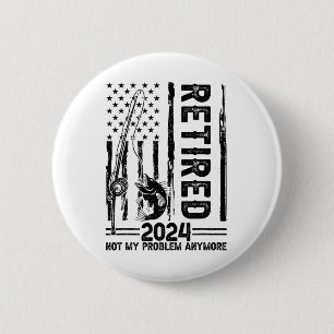 Funny Fishing Retired Not My Problem Anymore Retir 6 Cm Round Badge