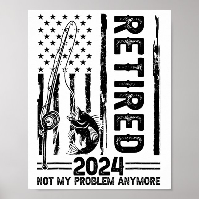 Funny Fishing Retired Not My Problem Anymore Retir Poster (Front)