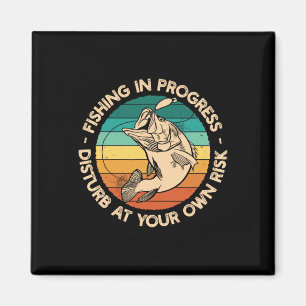 Funny Fishing Shirt Fishing In Progress Magnet