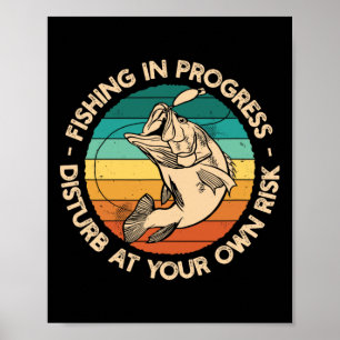 Funny Fishing Shirt Fishing In Progress  Poster