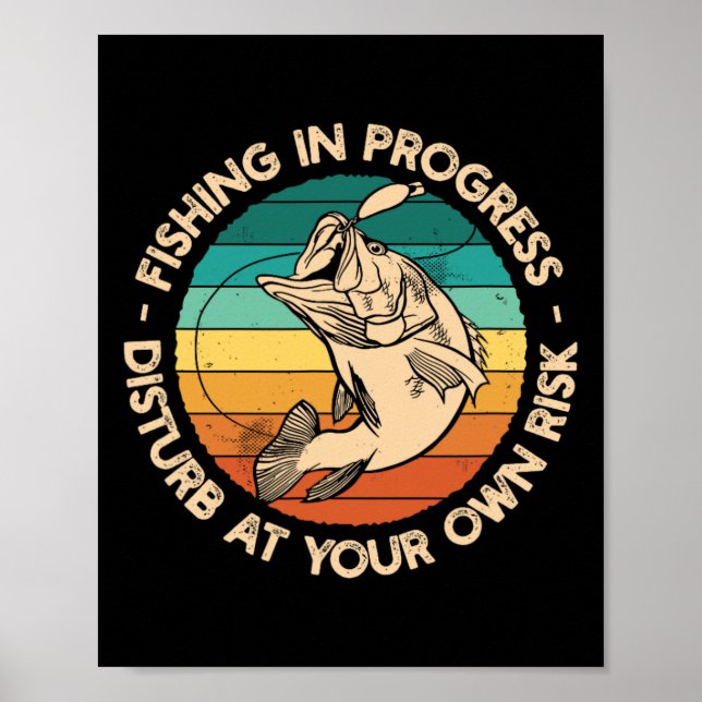 Funny Fishing Shirt Fishing In Progress  Poster (Front)