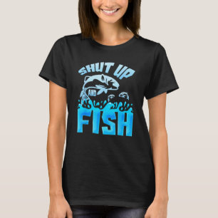 Funny Fishing Shirt Shut Up And Fish