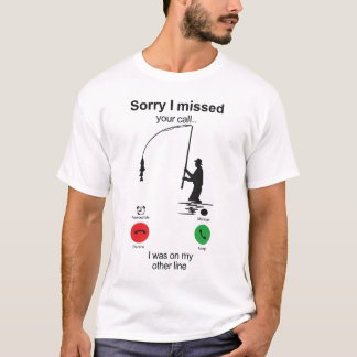 Funny Fishing Shirt – “Sorry I Missed Your Call