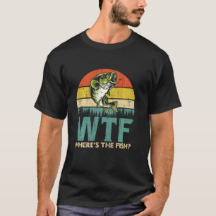 Funny Fishing Shirt - Wtf Where S The Fish