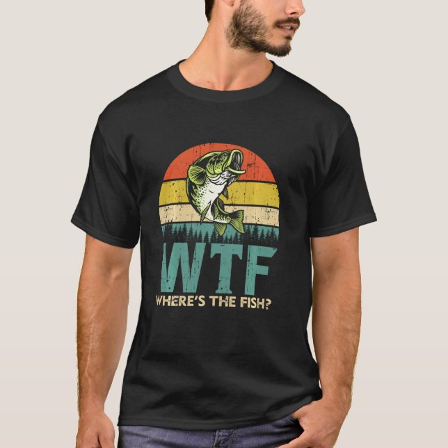 Funny Fishing Shirt - Wtf Where S The Fish (Front)