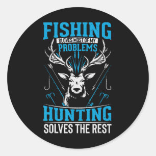 Funny Fishing Solves Most Of My Problems Hunting T Classic Round Sticker