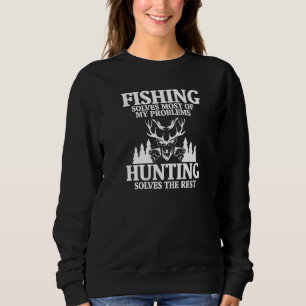 Funny Fishing Solves Most Of My Problems Hunting T Sweatshirt