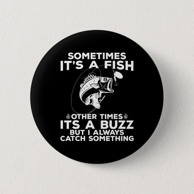 Funny Fishing Sometimes It's A Fish Fishing  6 Cm Round Badge (Front)