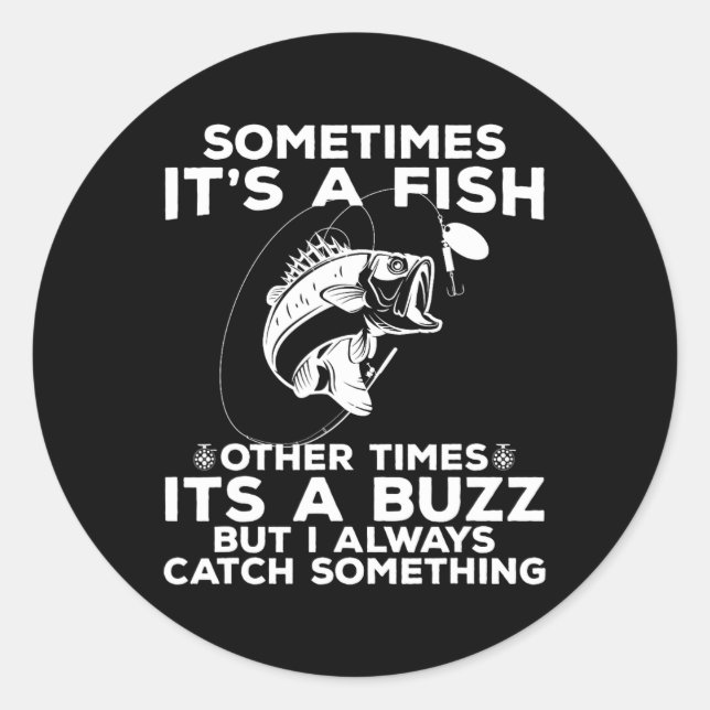Funny Fishing Sometimes It's A Fish Fishing  Classic Round Sticker (Front)