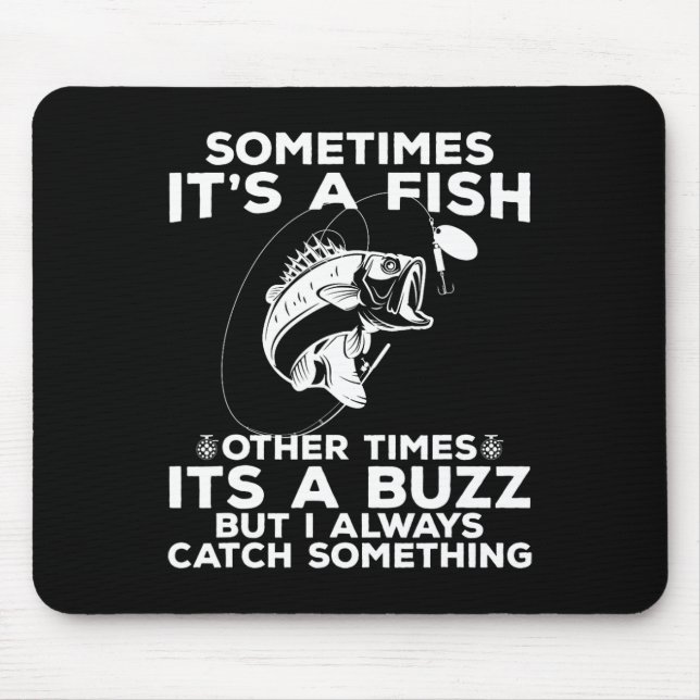 Funny Fishing Sometimes It's A Fish Fishing  Mouse Pad (Front)