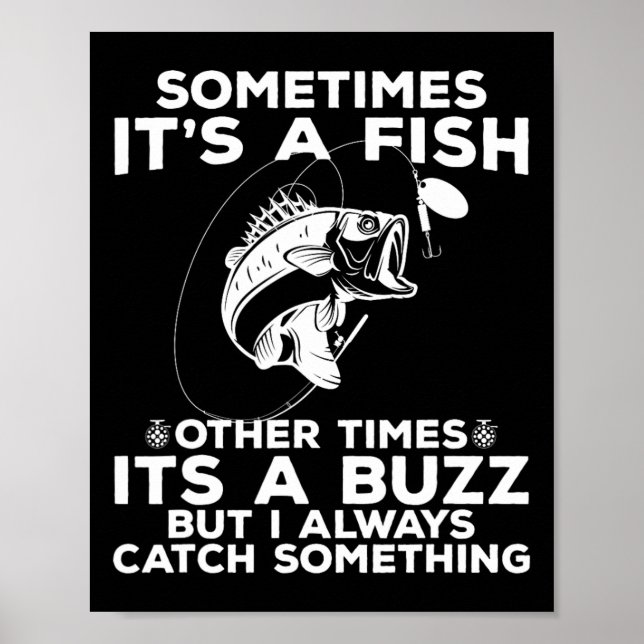 Funny Fishing Sometimes It's A Fish Fishing  Poster (Front)