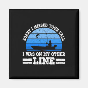 Funny Fishing Sorry I Missed Your Call Was On Othe Magnet