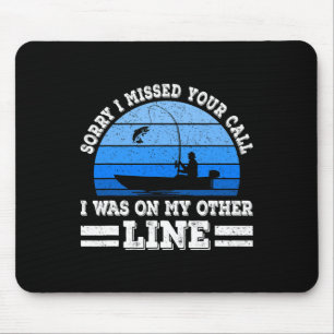 Funny Fishing Sorry I Missed Your Call Was On Othe Mouse Pad