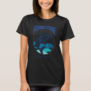 Funny fishing strike . keep calm and fish on Quote T-Shirt