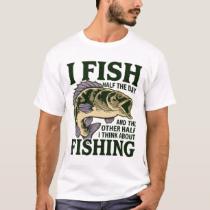 Funny Fishing T-Shirt I Fish Half the Day