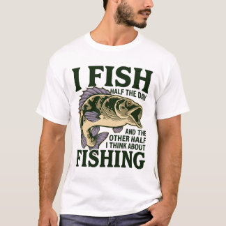 Funny Fishing T-Shirt | I Fish Half the Day