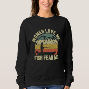Funny Fishing Women Love Me Fish Fear Me Sarcastic Sweatshirt
