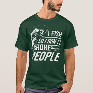 Funny FishingI Fish So I Dont Choke People 1288 T-Shirt