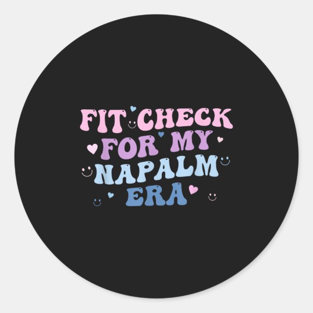 Funny Fit-check For My Napalm Era Design  Classic Round Sticker (Front)