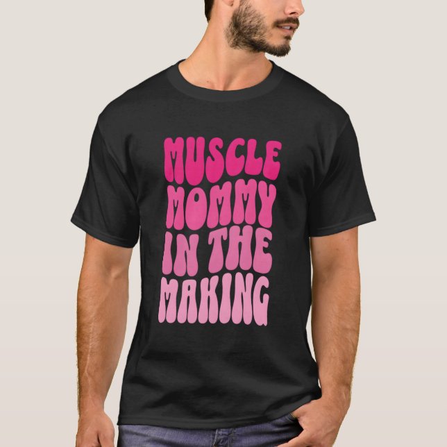 Funny Fitness Gym Pump Muscle Mummy In The Making  T-Shirt (Front)