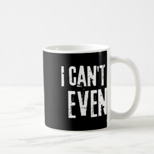 Funny Fitness Joke Tee Workout Saying i Can't Even Coffee Mug
