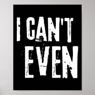Funny Fitness Joke Tee Workout Saying i Can't Even Poster