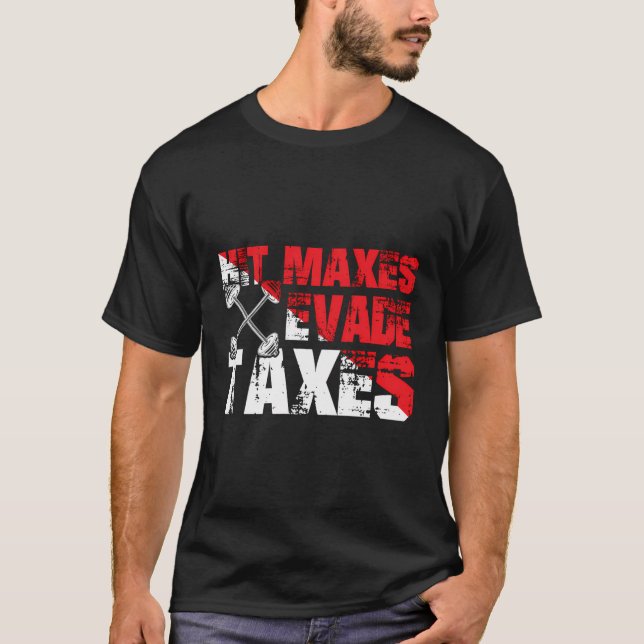Funny Fitness Lovers Enthusiasts Humour Evade Taxe T-Shirt (Front)