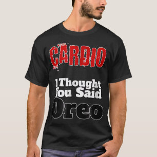 Funny Fitness T-Shirt Cardio I Thought You Said Or
