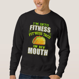 Funny Fitness Taco Foodie Mexican Food  Gym Fanati Sweatshirt