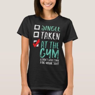 Funny Fitness Workout Single Taken At The Gym T-Shirt