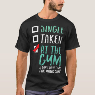 Funny Fitness Workout Single Taken At The Gym  T-Shirt