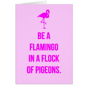 FUNNY FLAMINGO ADVICE BE ONE IN A FLOCK OF PIGEONS