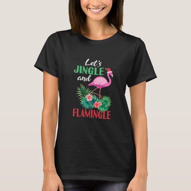 Funny Flamingo Christmas Lets Jingle T-Shirt (Front)