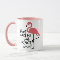 Funny Flamingo Don't Make Me Put My Foot Down
